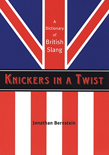 Knickers in a Twist: A Dictionary of British Slang