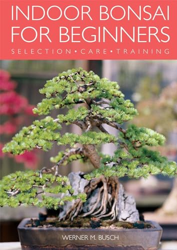 Indoor Bonsai for Beginners: Selection - Care - Training