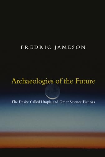 Archaeologies of the Future: The Desire Called Utopia and Other Science Fictions