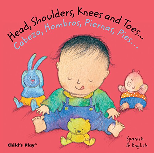 Head, Shoulders, Knees and Toes_Cabeza, Hombros, Piernas, Pies (Dual Language Baby Board Books- English_Spanish) (Spanish and English Edition) (English and Spanish Edition)