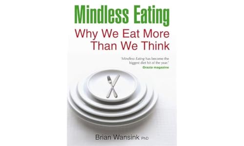 Mindless Eating: Why We Eat More Than We Think by Wansink, Brian (2011) Paperback