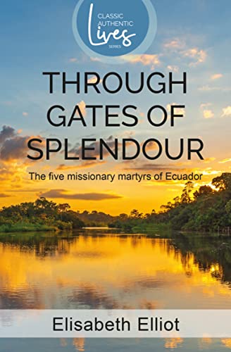 Through Gates of Splendour: The Five Missionary Martyrs of Ecuador