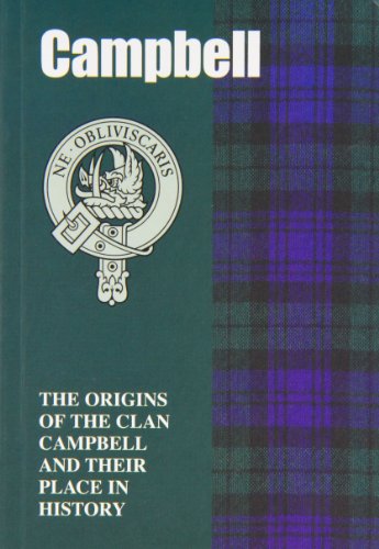 The Campbells: The Origins of the Clan Campbell and Their Place in History (Scottish Clan Mini-Book)