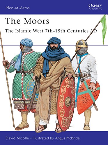 The Moors: The Islamic West 7th–15th Centuries AD (Men-at-Arms, 348)