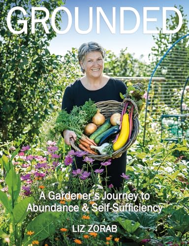 Grounded: A Gardener’s Journey to Abundance and Self-Sufficiency