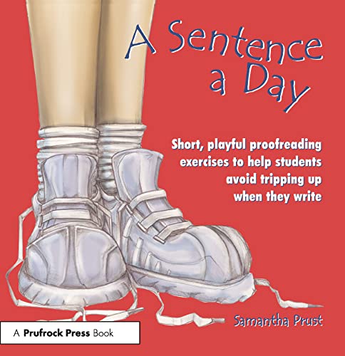 A Sentence a Day: Short, Playful Proofreading Exercises to Help Students Avoid Tripping Up When They Write (Grades 6-9)