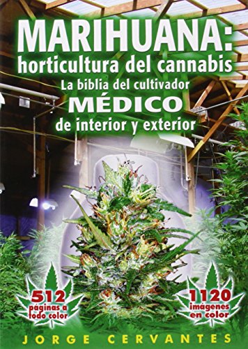 Marihuana: Horticultura del Cannabis la Biblia del Cultivador Medico de Interior y Exterior (Spanish Edition)