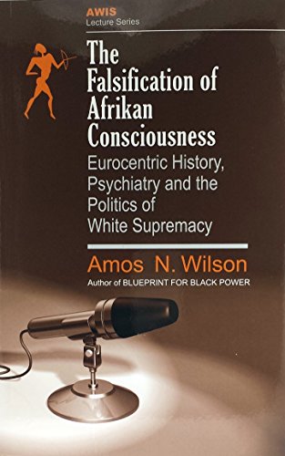 The Falsification of Afrikan Consciousness: Eurocentric History, Psychiatry and the Politics of White Supremacy (Awis Lecture Series)