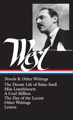 Nathanael West : Novels and Other Writings : The Dream Life of Balso Snell _ Miss Lonelyhearts _ A Cool Million _ The Day of the Locust _ Letters (Library of America)