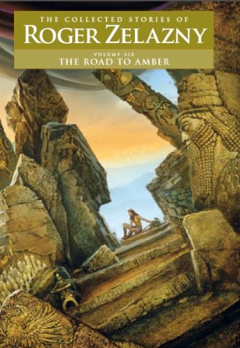 The Road to Amber Volume 6: The Collected Stories of Roger Zelazny