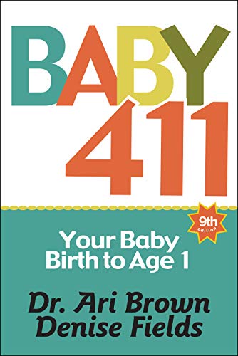 Baby 411: Your Baby, Birth to Age 1! Everything you wanted to know but were afraid to ask about your newborn: breastfeeding, weaning, calming a fussy baby, milestones and more! Your baby bible!