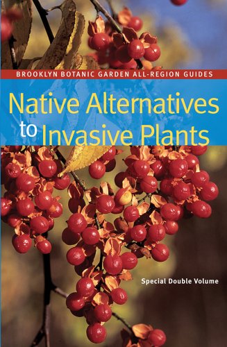 Native Alternatives to Invasive Plants (Brooklyn Botanic Garden All-region Guides)