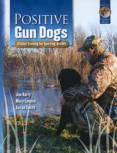 Positive Gun Dogs: Clicker Training for Sporting Breeds (Karen Pryor Clicker Books)