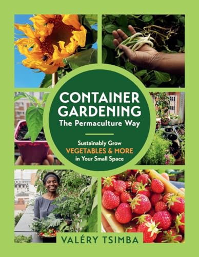 Container Gardening―The Permaculture Way: Sustainably Grow Vegetables and More in Your Small Space