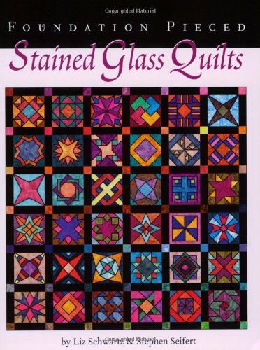 Foundation Pieced Stained Glass Quilts by Liz Schwartz (1998-05-04)