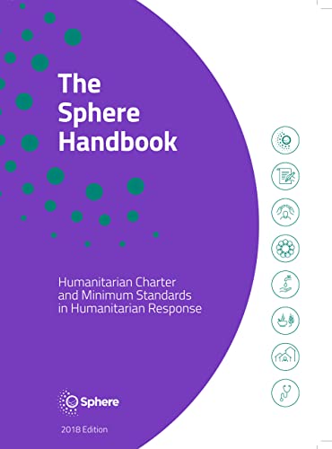 The Sphere Handbook: Humanitarian Charter and Minimum Standards in Humanitarian Response (Humanitarian Standards)