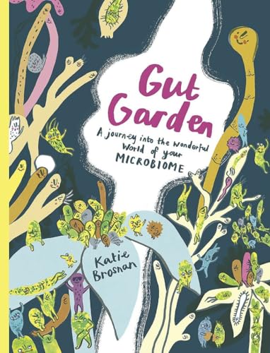 Gut Garden: A journey into the wonderful world of your microbiome