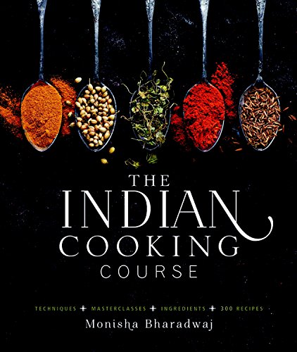 The Indian Cooking Course: Techniques - Masterclasses - Ingredients - 300 Recipes