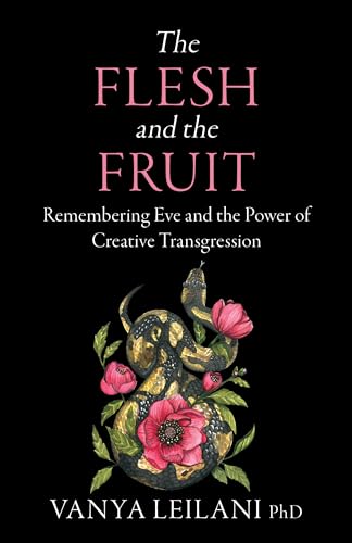 The Flesh and the Fruit: Remembering Eve and the Power of Creative Transgression