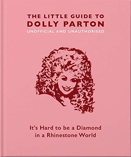 The Little Guide to Dolly Parton: It’s Hard to be a Diamond in a Rhinestone World (The Little Books of Music, 3)