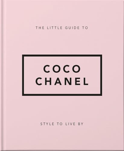 The Little Guide to Coco Chanel: Style to Live By (The Little Books of Fashion, 1)