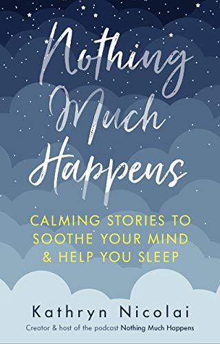 Nothing Much Happens: Calming stories to soothe your mind and help you sleep