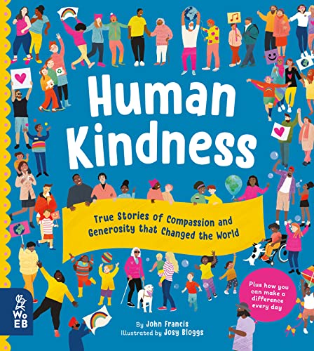 Human Kindness: True Stories of Compassion and Generosity that Changed the World