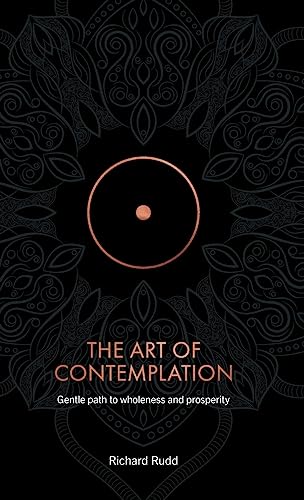 The Art of Contemplation: A Gentle Path to Wholeness and Prosperity