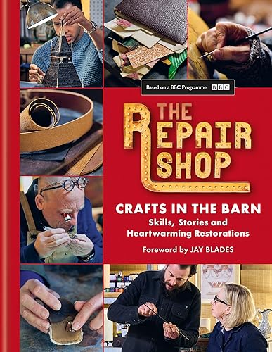 The Repair Shop: Crafts in the Barn: Skills, stories and heartwarming restorations