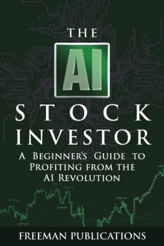 The AI Stock Investor: A Beginner’s Guide to Profiting from the AI Revolution (Stock Investing 101)