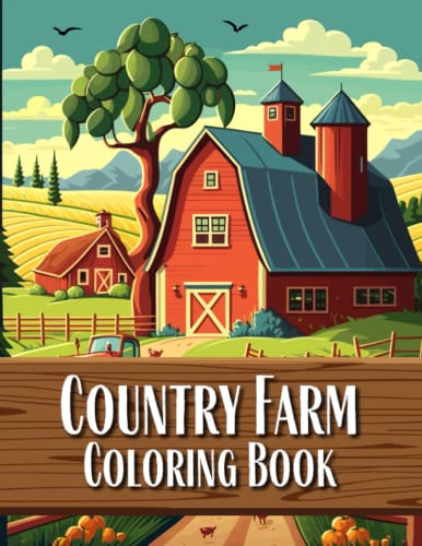 Country Farm Coloring Book: 100 Pages of Idillic Country Farm Houses, Charming Animals, Serene Landscapes & Delightful Farm Scenes | Adult Coloring ... & Relaxation (Country Scenes Coloring Books)