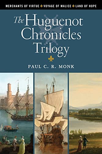 The Huguenot Chronicles: A historical fiction trilogy: Includes: Merchants of Virtue, Voyage of Malice, Land of Hope