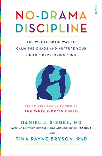 No-Drama Discipline: the whole-brain way to calm the chaos and nurture your child