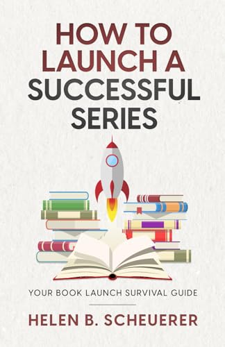 How To Launch A Successful Series: Your Book Launch Survival Guide (Books For Career Authors)