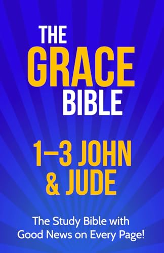 The Grace Bible: 1-3 John & Jude