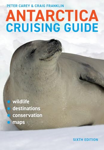 Antarctica Cruising Guide: Sixth edition: Includes Antarctic Peninsula, Falkland Islands, South Georgia and Ross Sea