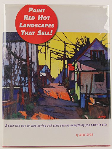 Paint Red Hot Landscapes That Sell!: A Sure-Fire Way to Stop Boring and Start Selling Everything You Paint in Oils