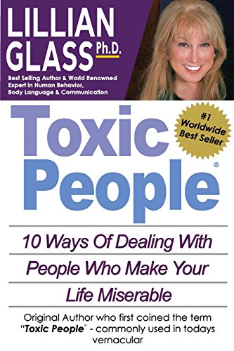 Toxic People: Toxic People: 10 Ways Of Dealing With People Who Make Your Life Miserable