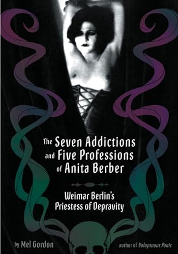 The Seven Addictions and Five Professions of Anita Berber: Weimar Berlin