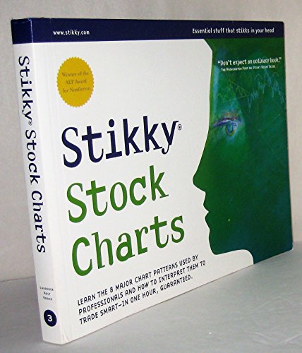 Stikky Stock Charts: Learn The 8 Major Stock Chart Patterns Used By Professionals And How To Interpret Them To Trade Smart--in OSne Hour, Guaranteed