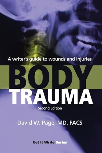 Body Trauma: A Writer s Guide to Wounds and Injuries (Get It Write)