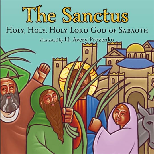 The Sanctus: Holy, Holy, Holy Lord God of Sabaoth