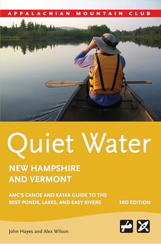 Quiet Water New Hampshire and Vermont: AMC’s Canoe And Kayak Guide To The Best Ponds, Lakes, And Easy Rivers (Quiet Water Series)