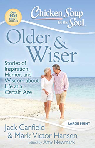 Chicken Soup for the Soul: Older & Wiser: Stories of Inspiration, Humor, and Wisdom about Life at a Certain Age