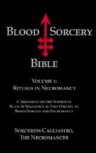 Blood Sorcery Bible Volume 1: Rituals in Necromancy