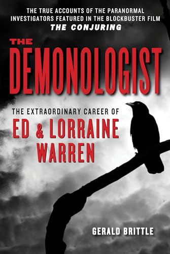 The Demonologist: The Extraordinary Career of Ed and Lorraine Warren (The Paranormal Investigators Featured in the Film "The Conjuring")