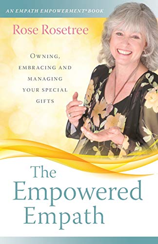 The Empowered Empath: Owning, Embracing, and Managing Your Special Gifts (Empath Empowerment® Book)