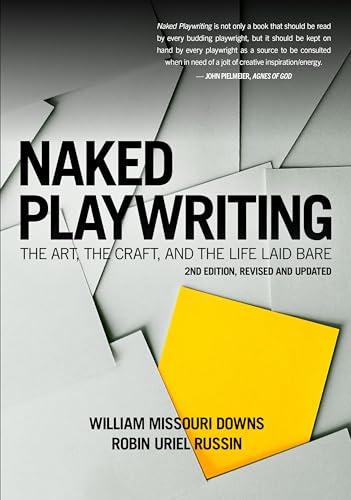 Naked Playwriting, 2nd Edition Revised and Updated: The Art, the Craft, and the Life Laid Bare