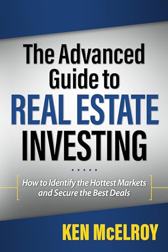 The Advanced Guide to Real Estate Investing: How to Identify the Hottest Markets and Secure the Best Deals (Rich Dad