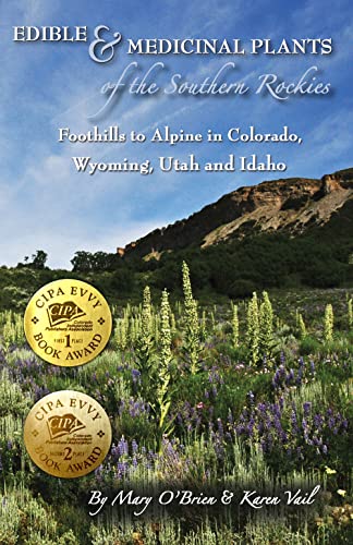 Edible and Medicinal Plants of the Southern Rockies: Foothills to Alpine in Colorado, Wyoming, Utah and Idaho